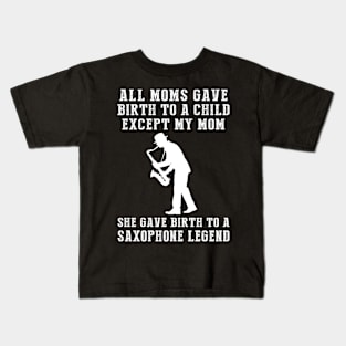 Funny T-Shirt: Celebrate Your Mom's Saxophone Skills - She Birthed a Saxophone Legend! Kids T-Shirt